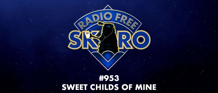 Radio Free Skaro #953 – Sweet Childs of Mine